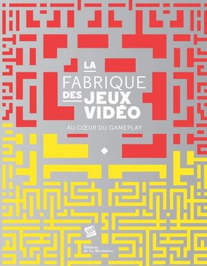 Couverture de « La Fabrique des jeux vidéo »