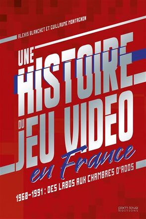 Couverture de « Une histoire du jeu vidéo en France (1960-1991) »